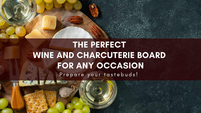 The Perfect Wine and Charcuterie Board for Any Occasion